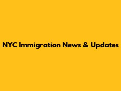 NYC Immigration News & Updates