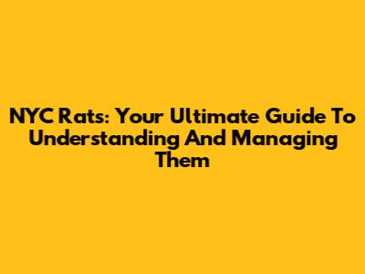 NYC Rats: Your Ultimate Guide To Understanding And Managing Them