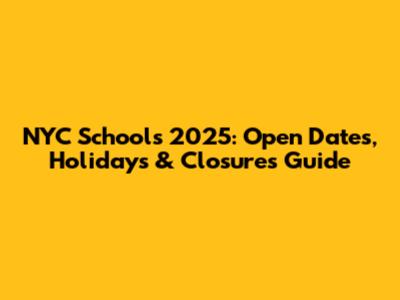 NYC Schools 2025: Open Dates, Holidays & Closures Guide