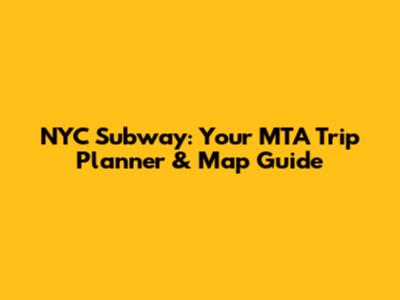 NYC Subway: Your MTA Trip Planner & Map Guide