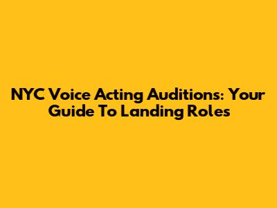 NYC Voice Acting Auditions: Your Guide To Landing Roles