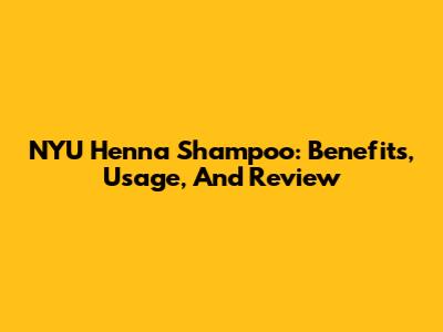 NYU Henna Shampoo: Benefits, Usage, And Review