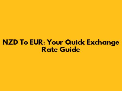 NZD To EUR: Your Quick Exchange Rate Guide