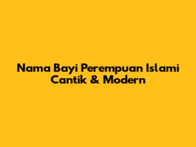Nama Bayi Perempuan Islami Cantik & Modern