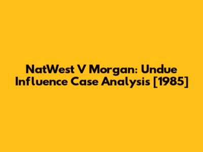 NatWest V Morgan: Undue Influence Case Analysis [1985]