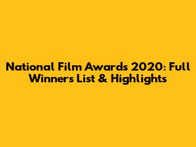 National Film Awards 2020: Full Winners List & Highlights