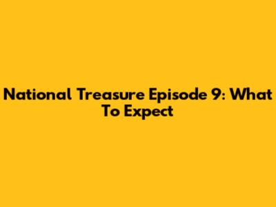 National Treasure Episode 9: What To Expect