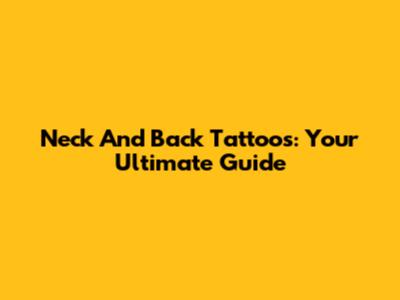 Neck And Back Tattoos: Your Ultimate Guide