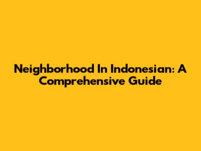 Neighborhood In Indonesian: A Comprehensive Guide
