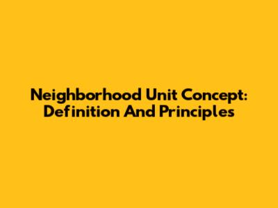 Neighborhood Unit Concept: Definition And Principles