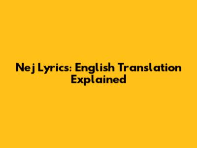 Nej Lyrics: English Translation Explained