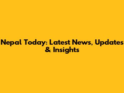 Nepal Today: Latest News, Updates & Insights