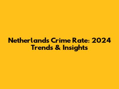 Netherlands Crime Rate: 2024 Trends & Insights