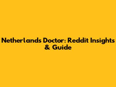 Netherlands Doctor: Reddit Insights & Guide