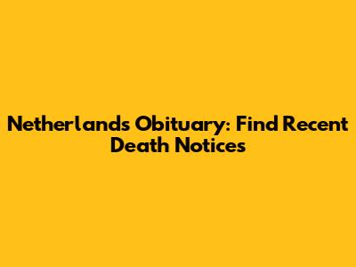 Netherlands Obituary: Find Recent Death Notices