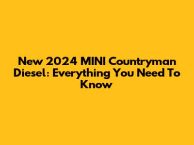 New 2024 MINI Countryman Diesel: Everything You Need To Know