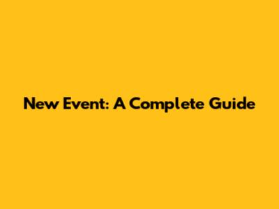 New Event: A Complete Guide