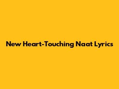 New Heart-Touching Naat Lyrics