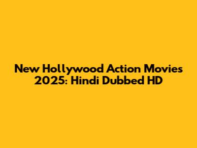 New Hollywood Action Movies 2025: Hindi Dubbed HD