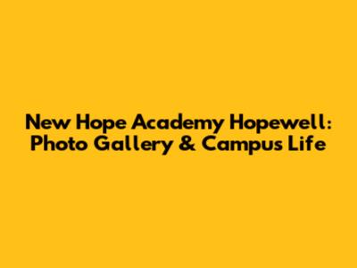 New Hope Academy Hopewell: Photo Gallery & Campus Life