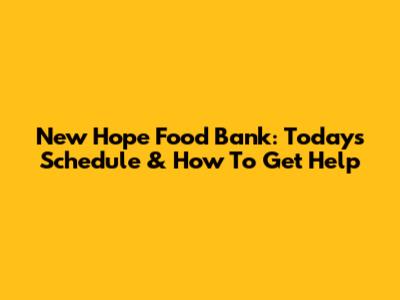 New Hope Food Bank: Today's Schedule & How To Get Help