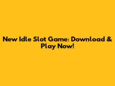 New Idle Slot Game: Download & Play Now!
