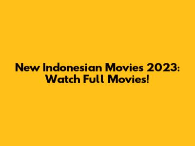 New Indonesian Movies 2023: Watch Full Movies!
