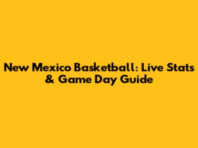 New Mexico Basketball: Live Stats & Game Day Guide