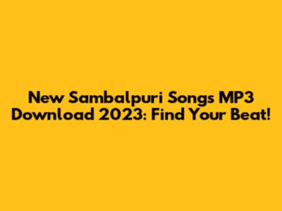 New Sambalpuri Songs MP3 Download 2023: Find Your Beat!