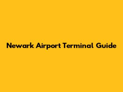 Newark Airport Terminal Guide