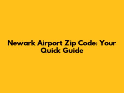 Newark Airport Zip Code: Your Quick Guide