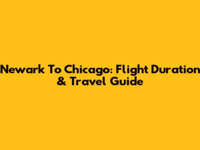 Newark To Chicago: Flight Duration & Travel Guide