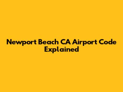 Newport Beach CA Airport Code Explained