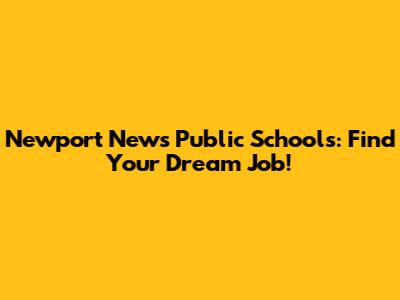 Newport News Public Schools: Find Your Dream Job!