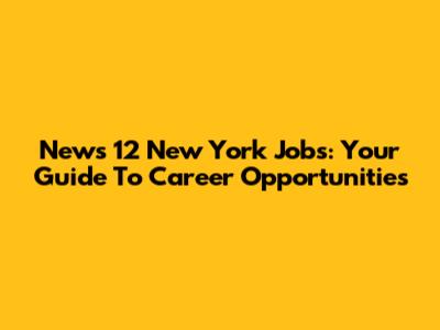 News 12 New York Jobs: Your Guide To Career Opportunities