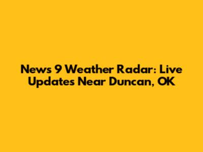 News 9 Weather Radar: Live Updates Near Duncan, OK
