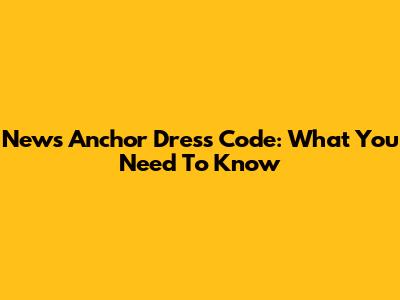 News Anchor Dress Code: What You Need To Know