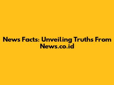 News Facts: Unveiling Truths From News.co.id