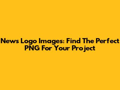 News Logo Images: Find The Perfect PNG For Your Project