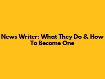 News Writer: What They Do & How To Become One