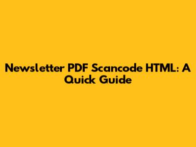 Newsletter PDF Scancode HTML: A Quick Guide