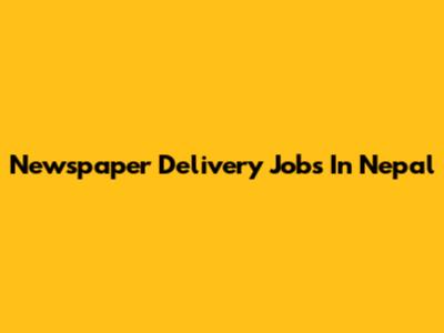 Newspaper Delivery Jobs In Nepal