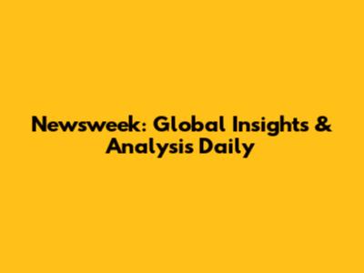 Newsweek: Global Insights & Analysis Daily