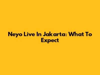 Neyo Live In Jakarta: What To Expect