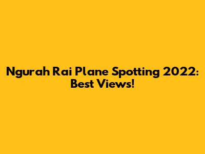 Ngurah Rai Plane Spotting 2022: Best Views!