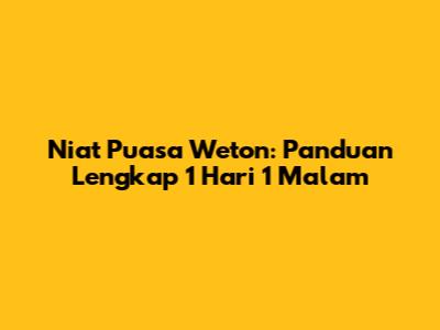 Niat Puasa Weton: Panduan Lengkap 1 Hari 1 Malam
