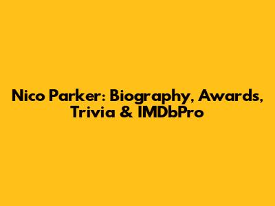 Nico Parker: Biography, Awards, Trivia & IMDbPro