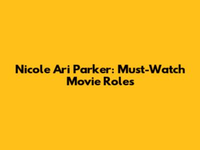 Nicole Ari Parker: Must-Watch Movie Roles