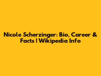 Nicole Scherzinger: Bio, Career & Facts | Wikipedia Info