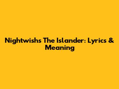 Nightwish's The Islander: Lyrics & Meaning
